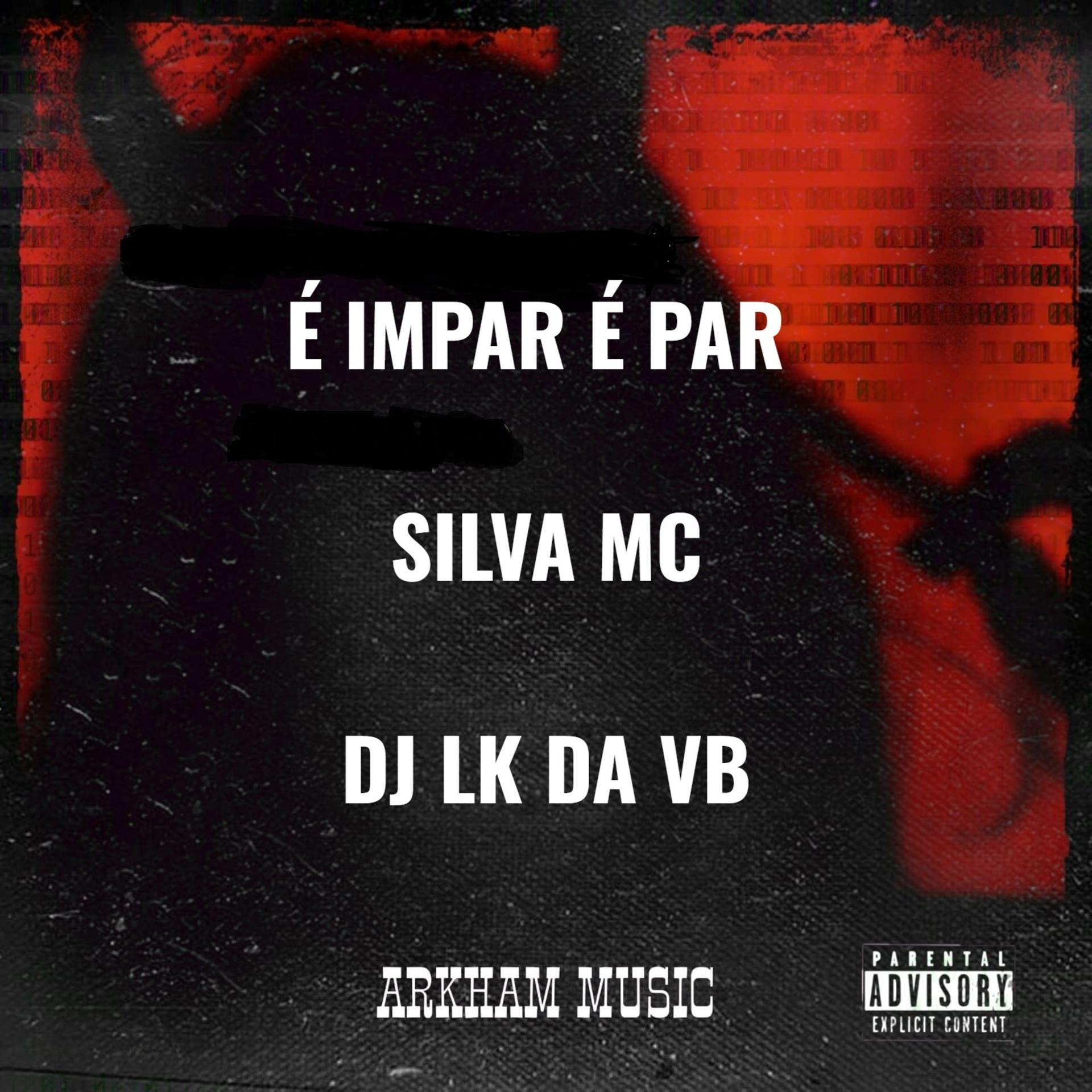 DJ LK DA VB、Silva MC - É IMPAR É PAR (Explicit)