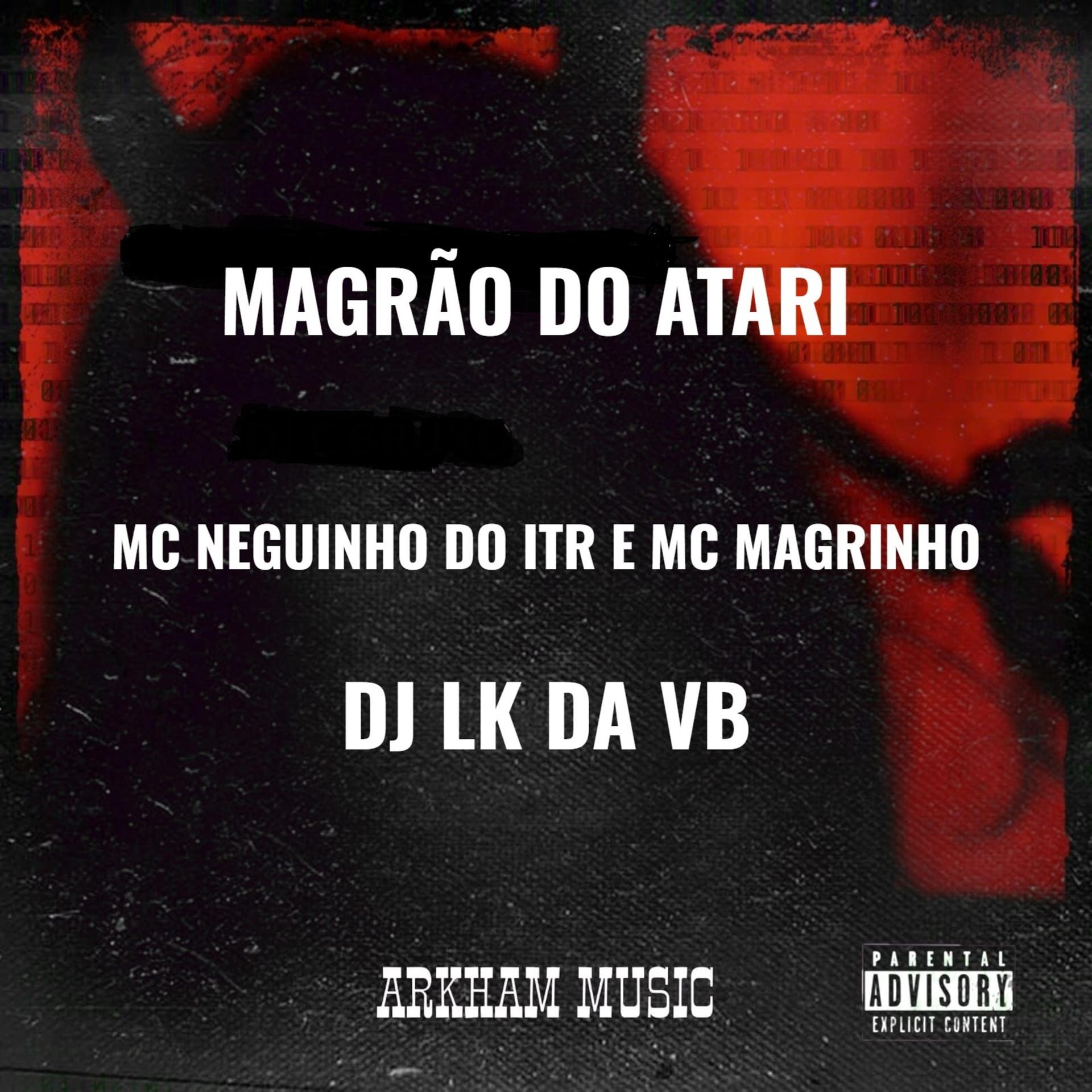 DJ LK DA VB、MC Neguinho do ITR - MAGRÃO DO ATARI (Explicit)