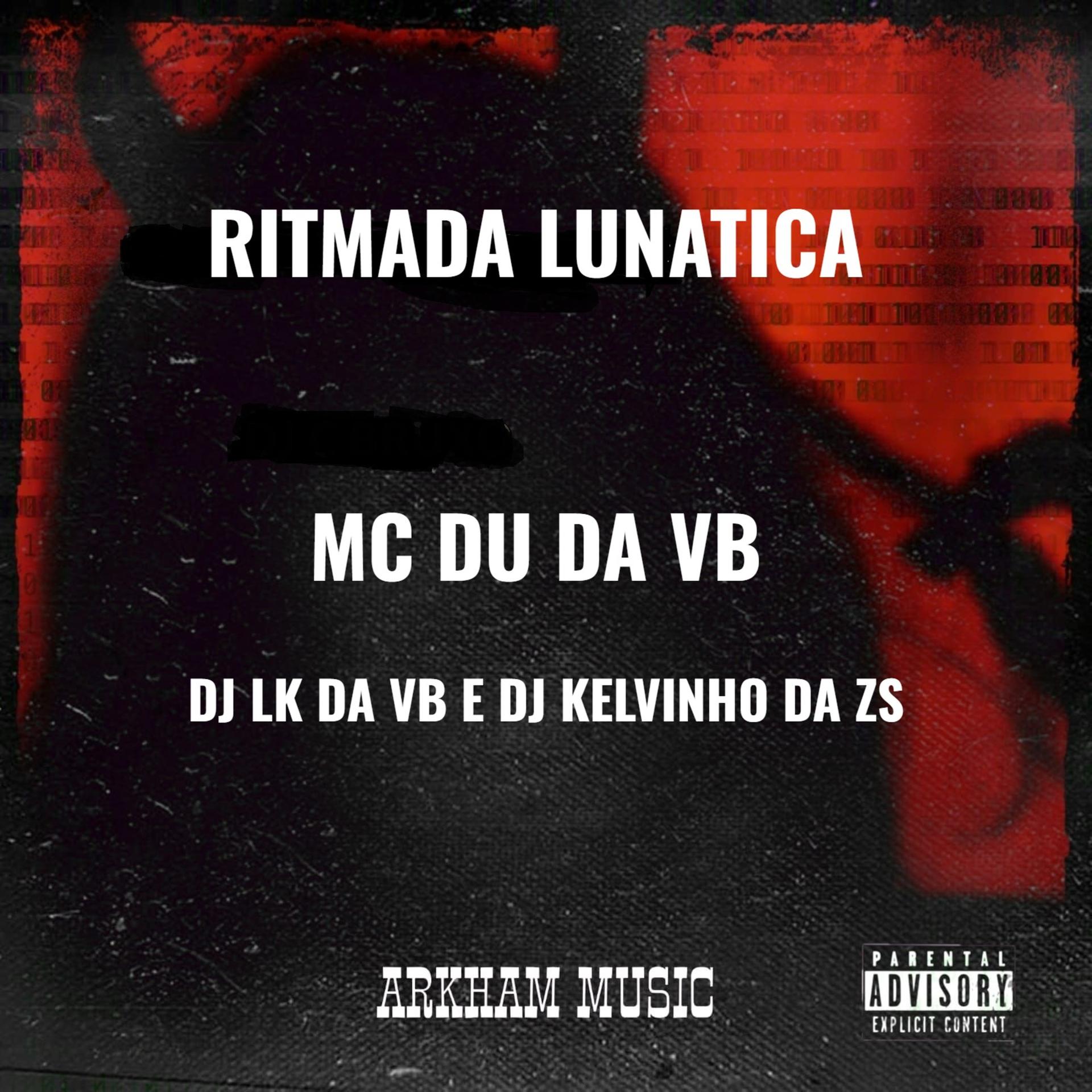 DJ LK DA VB、MC DU DA VB、DJ KELVINHO DA ZS - RITMADA LUNATICA (Explicit)