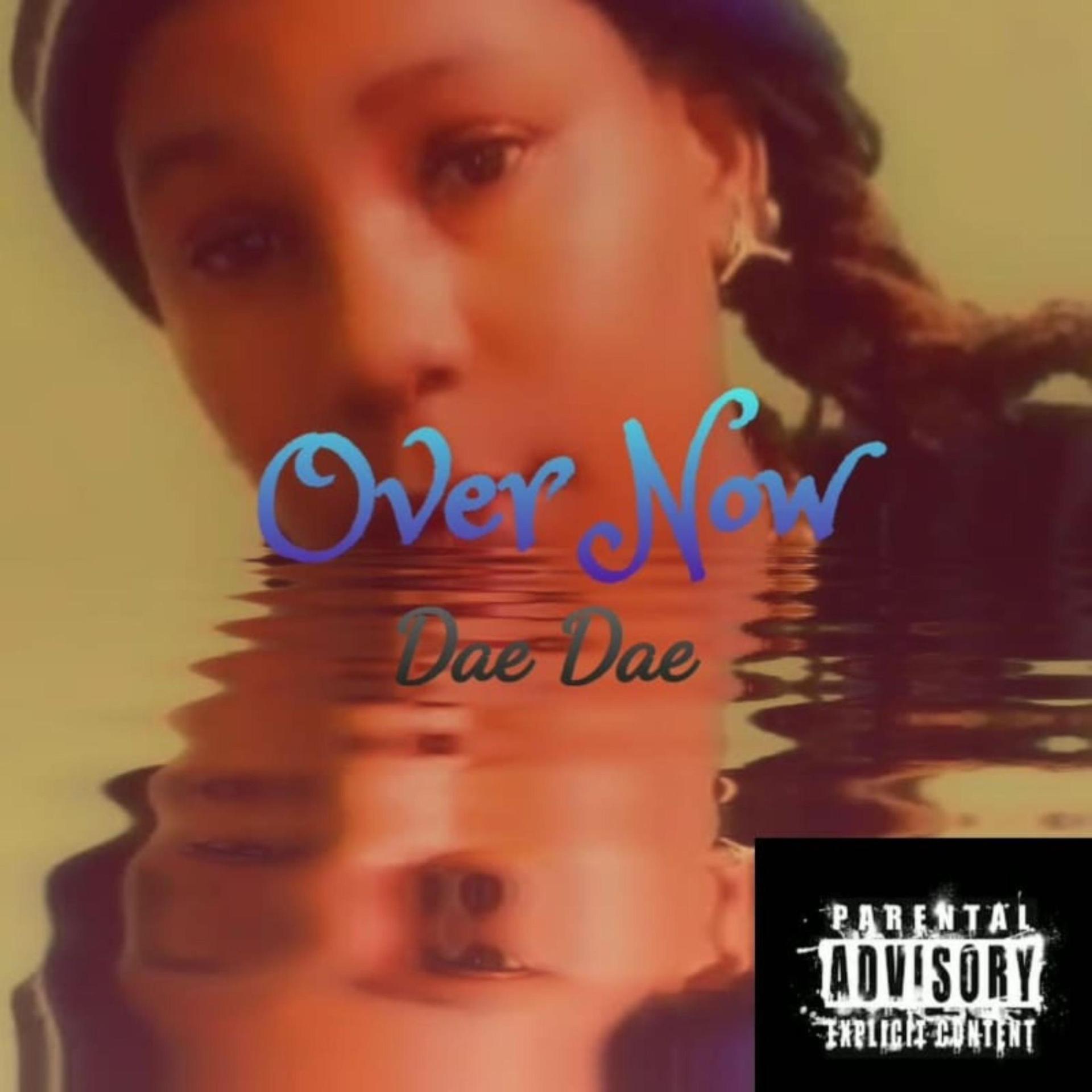 Dae Dae - Over now (Explicit)