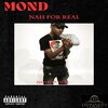 Mond - Nah For Real (Explicit)