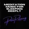 ParaRelaxing、Relax Meditation Sleep、Music For Sleeping and Relaxation《Meditation Music For Sleeping Deeply, Pt. 1》[MP3/LRC]