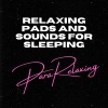 ParaRelaxing、Relax Meditation Sleep、Music For Sleeping and Relaxation《Relaxing Pads and Sounds For Sleeping, Pt. 1》[MP3/LRC]