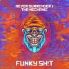 Never Surrender、Tha Mechanic - Funky Sh!t (Explicit)