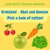 Lucia Ruf、Stephen Janetzko - Erntelied - Obst und Gemüse (Pick a bale of cotton)
