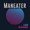 LAU、R3ZMA - Maneater