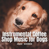 Modern Jazz Playlist、Evening Jazz Chill、Puppy Music Therapy - Coffee Shop Serenade for Canine Souls
