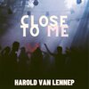 Harold van Lennep - Close To Me