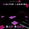 Walter Gardini《Bad Room》[MP3/LRC]