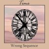 Wrong Sequence - Time