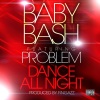 Baby Bash - Dance All Night (feat. Problem)(Explicit)
