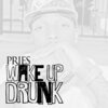 Pries - Wake Up Drunk (Explicit)