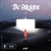 Slippy《Be Alright》[MP3/LRC]