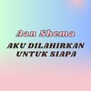 Aan Shema - Aku Dilahirkan Untuk Siapa