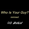 DJ Zulu、Spyro - Who Is Your Guy? (feat. Spyro)(remix)