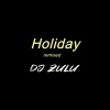 DJ Zulu - Holiday (remix)