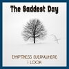 The Saddest Day - Emptiness Everywhere I Look