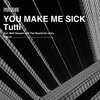 Tutti - You Make Me Sick (Original Mix)