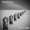 Shades of Piano - Perspectives