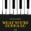 Fernando Ferreira - What You're Gonna Do