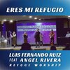Luis Fernando Ruiz、Angel Rivera、Refuge Worship - Eres Mi Refugio