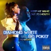 Diamond White、Big Pokey《Keep My Name Out Yo Mouth (#KMNOYM)(feat. Big Pokey)(D-Mix|Explicit)》[MP3/LRC]