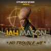 jah mason、Littlerock Sound《No Trouble We》[MP3/LRC]