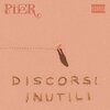 Pier - DISCORSI INUTILI (Explicit)