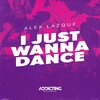 Alex Lazque - I Just Wanna Dance