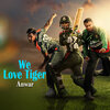 Anwar - We Love Tiger