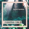 Floating Log - Secret Gardens