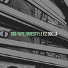 EZ DOLLA - Too Fast Freestyle (Explicit)