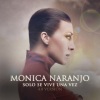 Mónica Naranjo - Solo Se Vive Una Vez (4.0 Version)