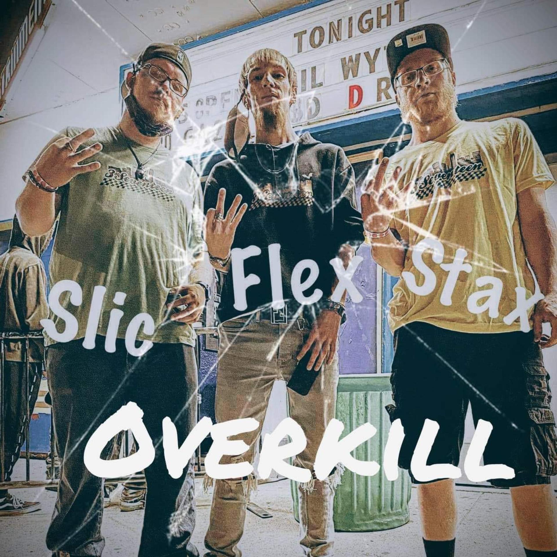 Lil Flex、Slic、Strongarm-Stax - Overkill (feat. Slic & Strongarm-Stax)(Explicit)