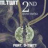 M.Twit、D-Twitt - 2nd HAND SMOKE (feat. D-TWITT)(Explicit)