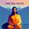 Tibetan Healing Melodies、Chakra Healing Meditation、Acoustic Frequencies《Chakra Unblocking》[MP3/LRC]