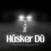 husker du - Travel In The Opposite Car (Live)