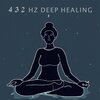 432 Hz Deep Healing、Deep Sleep Music Delta Binaural 432 Hz、432 Hz Destroy Unconscious Blockages - Deep Healing