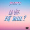 Yuzko - LA VIE EST BELLE (Explicit)
