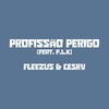 Fleezus、Cesrv、P.L.K - Profissão Perigo (Explicit)