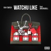 Rah Swish、DreamDoll - Watchu Like (Explicit)