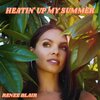 Renee Blair - Heatin' Up My Summer