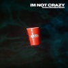 charlieonnafriday《I'm Not Crazy (Explicit)》[MP3/LRC]