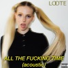 Loote - All The ****ing Time (Acoustic|Explicit)