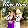 Fm Bru、ZINI - Wow Wow