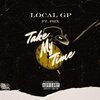 Local GP、F6IX - Take My Time (feat. F6ix)(Explicit)