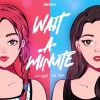 VaVa娃娃、吉娜·爱丽丝 - WAIT A MINUTE