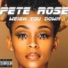 Pete Rose - Weigh You Down (Explicit)