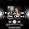 Koushik Mahata - Lo Maan Liya Hamne (slowed reverb)