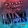 Kafani、Lil Scrappy、DC CA$H《I Ain't Trippin' (Explicit)》[MP3/LRC]